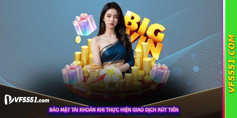 Bảo mật tài khoản khi thực hiện giao dịch rút tiền