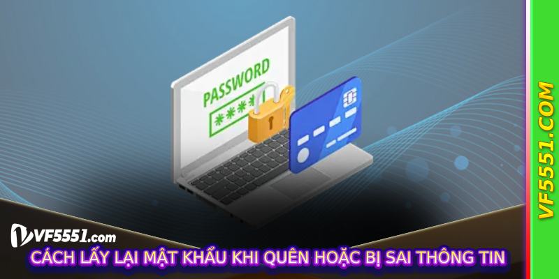 Cách lấy lại mật khẩu khi quên hoặc bị sai thông tin