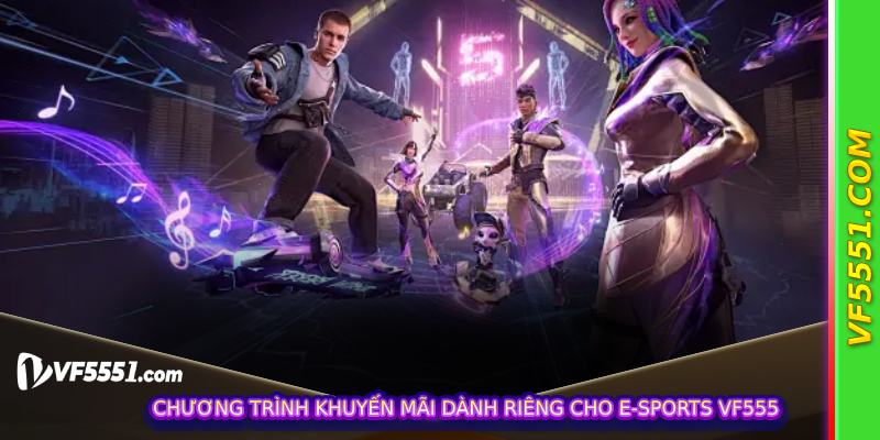 Chương trình khuyến mãi dành riêng cho E-Sports VF555