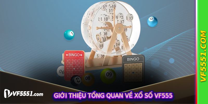 Giới thiệu tổng quan về Xổ Số VF555