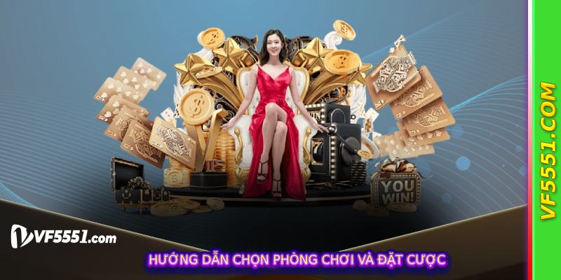 Hướng dẫn chọn phòng chơi và đặt cược