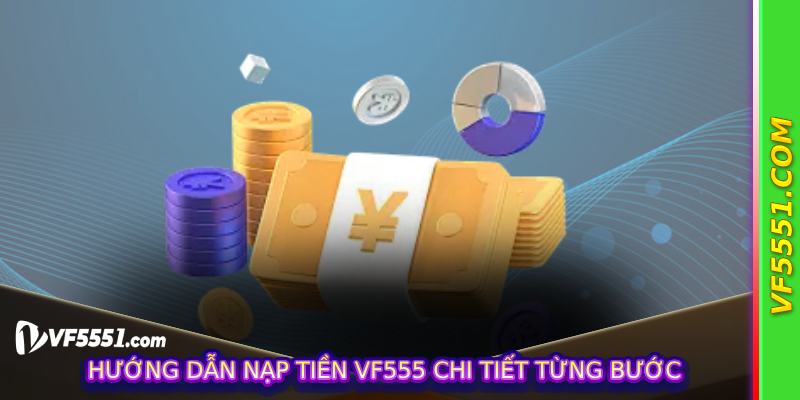 Hướng dẫn nạp tiền VF555 chi tiết từng bước