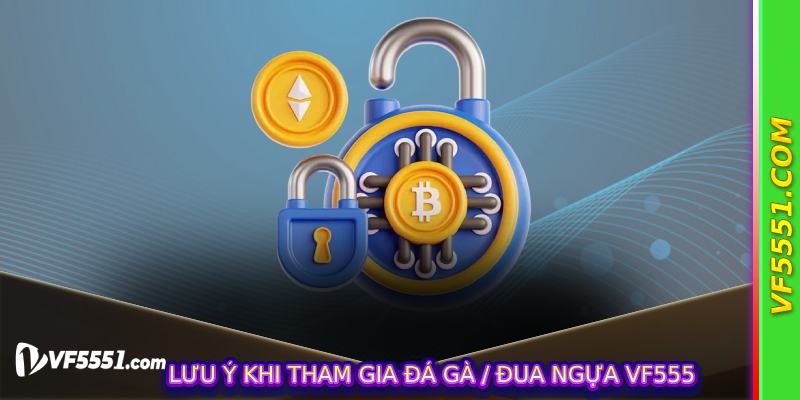Lưu ý khi tham gia Đá Gà / Đua Ngựa VF555