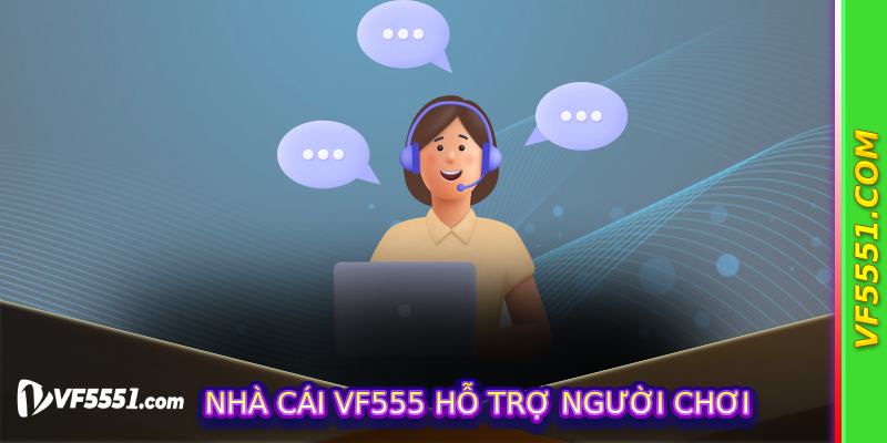 Nhà Cái VF555 Hỗ Trợ Người Chơi Qua Những Kênh Nào
