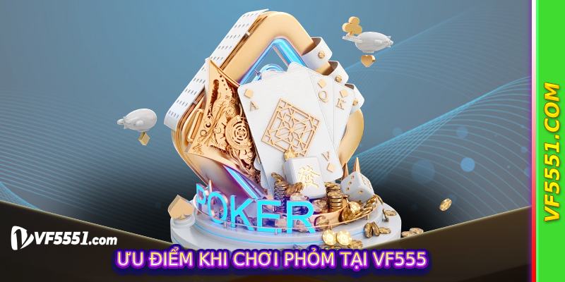 Ưu điểm khi chơi Phỏm tại VF555