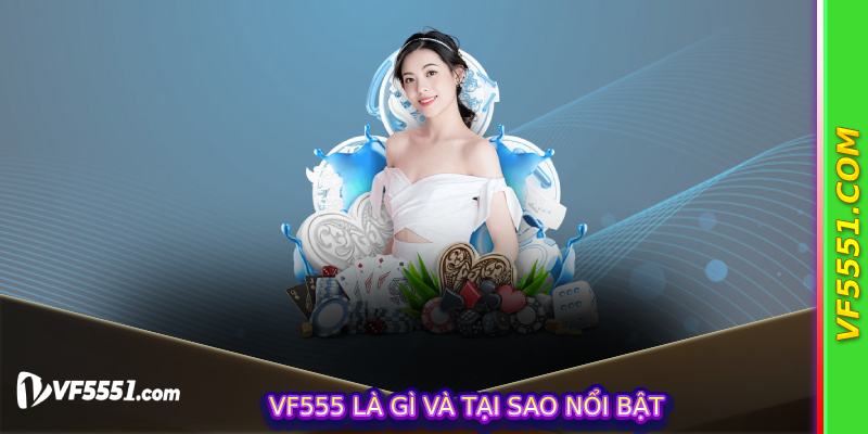 VF555 là gì và tại sao nổi bật